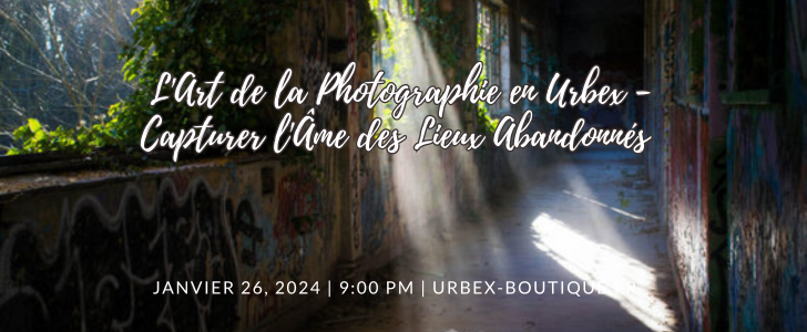 L'Art de la Photographie en Urbex - Capturer l'Âme des Lieux Abandonnés